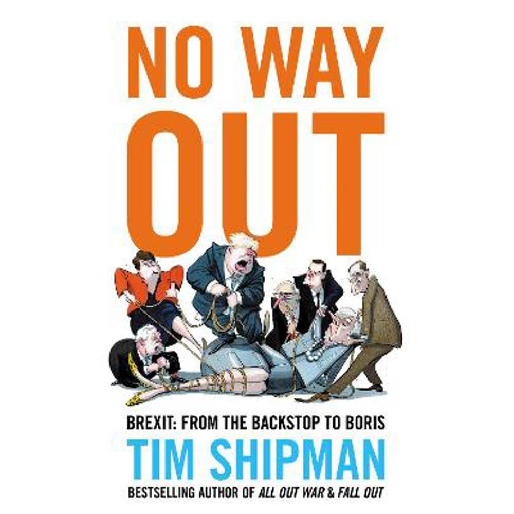No Way Out: Brexit: From the Backstop to Boris (Hardback) - Tim Shipman